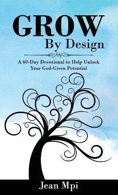 Grow by Design: A 60-day Devotional to Help Unlock Your God-given Potential - Jean Mpi - cover