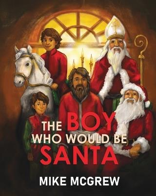 The Boy Who Would Be Santa - Mike McGrew - cover