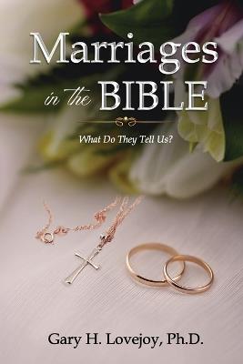Marriages in the Bible: What Do They Tell Us? - Gary H Lovejoy - cover