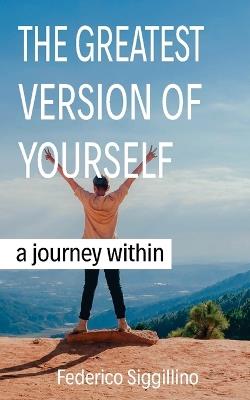Greatest Version of Yourself: A Journey Within - Federico Siggillino - cover