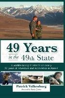 49 Years in the 49th State: A wildlife biologist reflects on nearly 50 years of adventure and exploration in Alaska - Patrick Valkenburg - cover