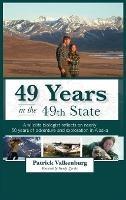 49 Years in the 49th State: A wildlife biologist reflects on nearly 50 years of adventure and exploration in Alaska - Patrick Valkenburg - cover