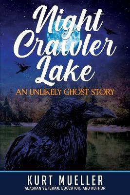 Night Crawler Lake: An Unlikly Ghost Story - Kurt Mueller - cover