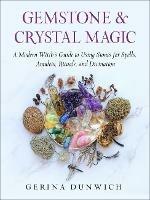 Gemstone & Crystal Magic: A Modern Witch's Guide to Using Stones for Spells, Amulets, Rituals, and Divination - Gerina Dunwich - cover