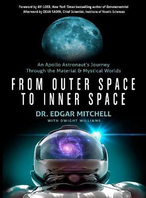 From Outer Space to Inner Space: An Apollo Astronaut's Journey Through the Material and Mystical Worlds - Dr. Edgar Mitchell - cover