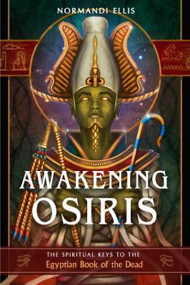 Awakening Osiris: The Spiritual Keys to the Egyptian Book of the Dead - Normandi Ellis - cover