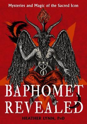 Baphomet Revealed: Mysteries and Magic of the Sacred Icon - Heather Lynn - cover
