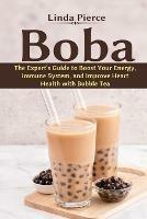 Boba: The Expert's Guide to boost your Energy, Immune System and improve Heart Health with Bubble Tea - Linda Pierce - cover