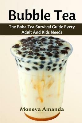 Bubble Tea: The Boba Tea Ultimate Guide every Adult and Kid must have - Moneva Amanda - cover