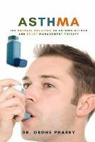Asthma: The Natural Solution to Asthma Attack and Relief Management Therapy - Orghe Pharry - cover
