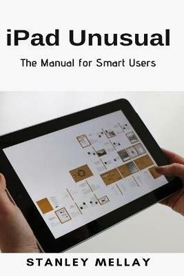 iPad Unusual: The Manual for Smart Users - Stanley Mellay - cover