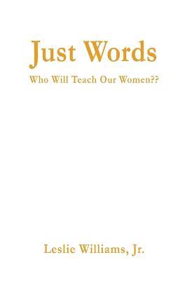 Just Words: Who Will Teach Our Women - Leslie Williams - cover
