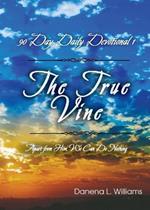 The True Vine - 90 Day Daily Devotional: Apart From Him, We Can Do Nothing