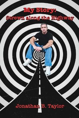 My Story: Strewn Along the Highway - Jonathan B Taylor - cover