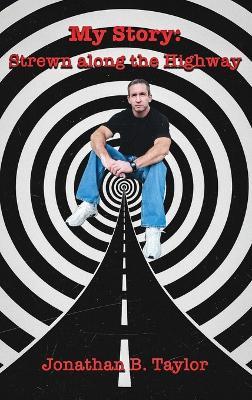 My Story: Strewn Along the Highway - Jonathan B Taylor - cover