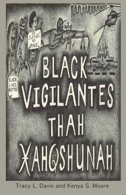 Black Vigilantes: Thah Xah Qshunah - Tracy L Davis,Kenya S Moore - cover
