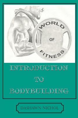 World of Fitness: An Introduction to Bodybuilding - Dashawn Nichol - cover
