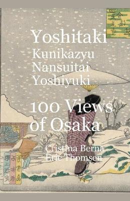 Yoshitaki Kunikazu Nansuitei Yoshiyuki 100 Views of Osaka - Cristina Berna,Eric Thomsen - cover