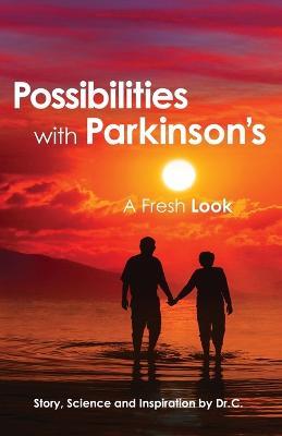 Possibilities with Parkinson's: A Fresh Look - Dr C - cover