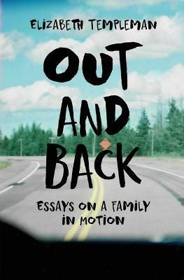 Out and Back: Essays on a Family in Motion - Elizabeth Templeman - cover