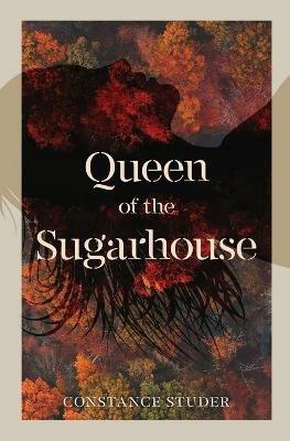Queen of the Sugarhouse - Constance Studer - cover
