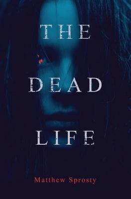 The Dead Life - Matthew Sprosty - cover