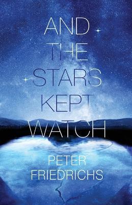And the Stars Kept Watch - Peter Friedrichs - cover