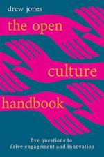 The Open Culture Handbook: Five Questions to Drive Engagement and Innovation