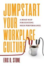 Jumpstart Your Workplace Culture: A Road Map for Igniting High Performance