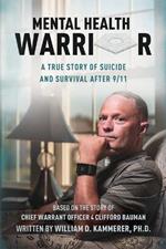 Mental Health Warrior: A True Story of Suicide and Survival After 9/11