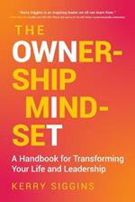 The Ownership Mindset: A Handbook for Transforming Your Life and Leadership
