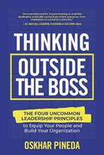 Thinking Outside the Boss: The Four Uncommon Leadership Principles to Equip Your People and Build Your Organization