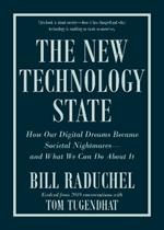 The New Technology State: How Our Digital Dreams Became Societal Nightmares -- and What We Can Do about It