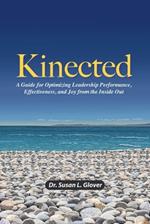 Kinected: A Guide for Optimizing Leadership Performance, Effectiveness, and Joy from the Inside Out