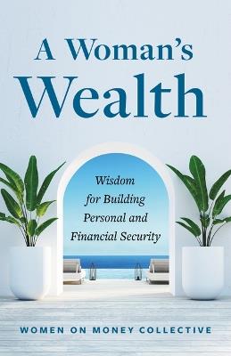A Woman's Wealth: Wisdom for Building Personal and Financial Security - Women on Money Collective - cover