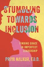 Stumbling Towards Inclusion: Finding Grace in Imperfect Leadership