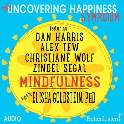 Uncovering Happiness Symposium, The: Mindfulness