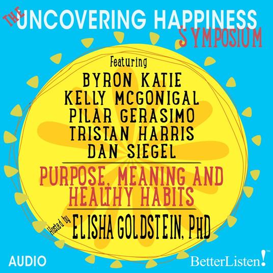 Uncovering Happiness Symposium, The: Purpose, Meaning and Healthy Habits