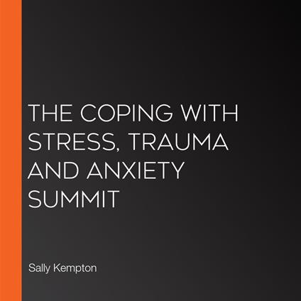 Coping With Stress, Trauma and Anxiety Summit, The