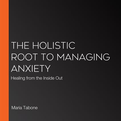 Holistic Root To Managing Anxiety, The