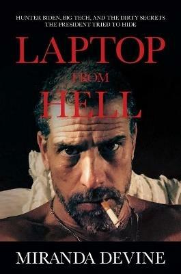 Laptop from Hell: Hunter Biden, Big Tech, and the Dirty Secrets the President Tried to Hide - Miranda Devine - cover