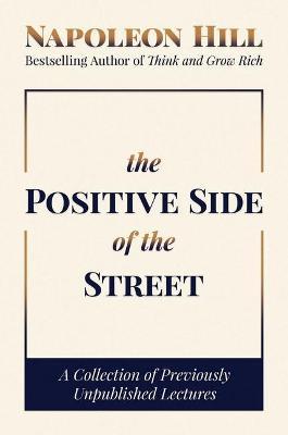 The Positive Side of the Street: A Collection of Previously Unpublished Lectures - Napoleon Hill - cover
