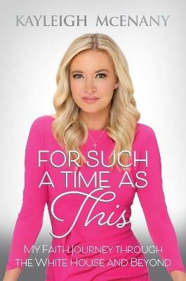 For Such a Time as This: My Faith Journey through the White House and Beyond - Kayleigh McEnany - cover