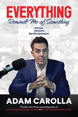 Everything Reminds Me of Something: Advice, Answers...but No Apologies - Adam Carolla - cover