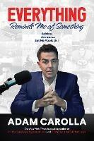 Everything Reminds Me of Something: Advice, Answers...but No Apologies - Adam Carolla - cover