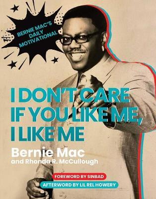 I Don't Care If You Like Me, I Like Me: Bernie Mac's Daily Motivational - Bernie Mac,Rhonda R. McCullough - cover