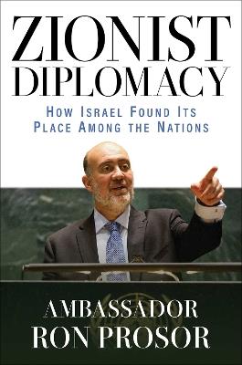 Zionist Diplomacy: How Israel Found Its Place Among the Nations - Ron Prosor - cover