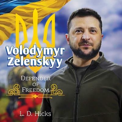 Volodymyr Zelenskyy: Defender of Freedom - L. D. Hicks - cover
