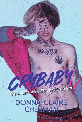 Crybaby: The Artists Who Shaped Emo Rap - Donna-Claire Chesman - cover