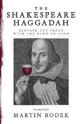 The Shakespeare Haggadah: Elevate Thy Seder with the Bard of Avon (Second Folio) - Martin Bodek - cover